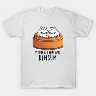 You're All That And Dimsum Cute Food Pun T-Shirt